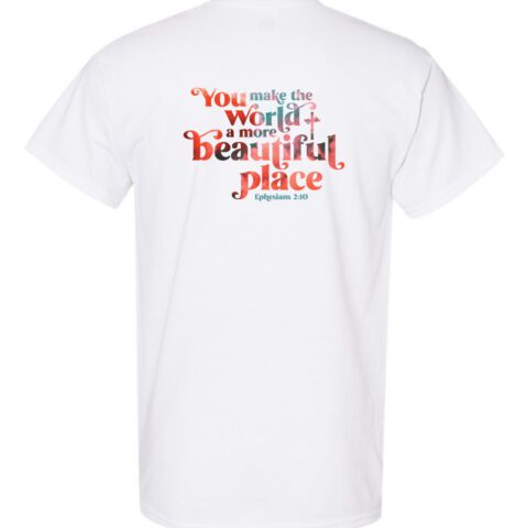 "You Make the World a More Beautiful Place" T-Shirt